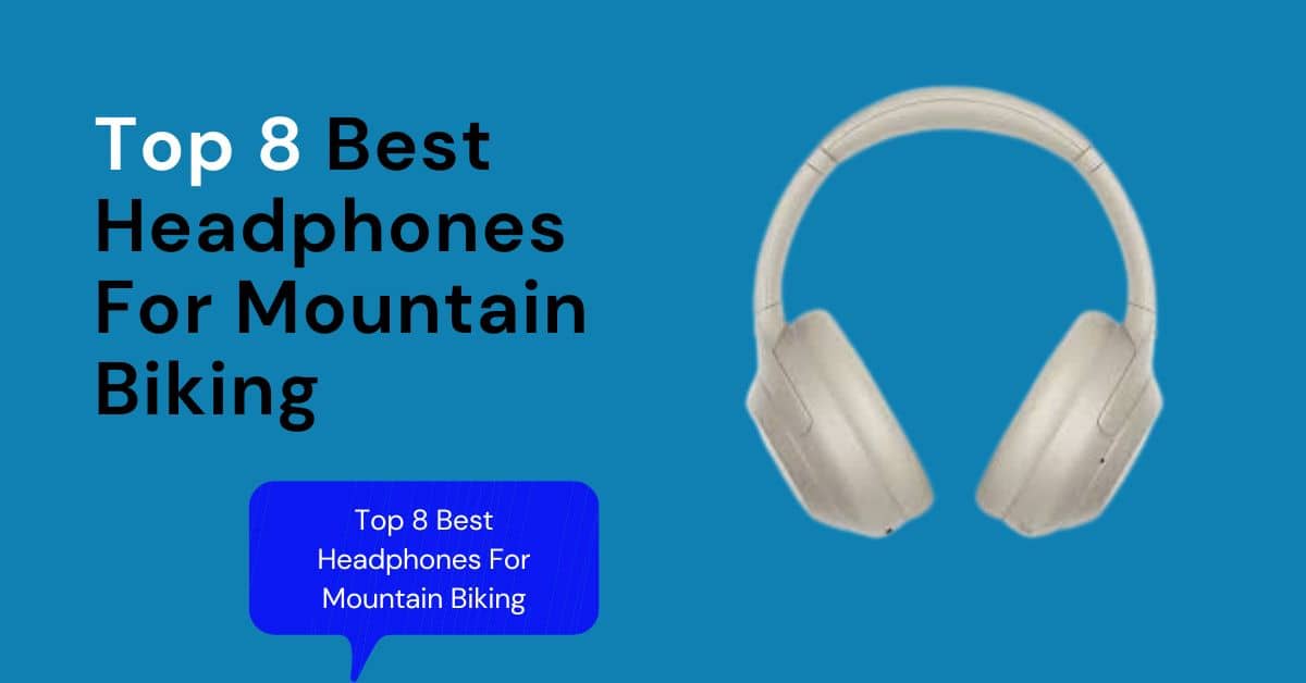 Best Headphones For Mountain Biking