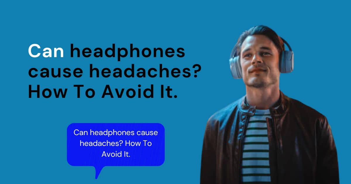 Can Headphones cause headaches
