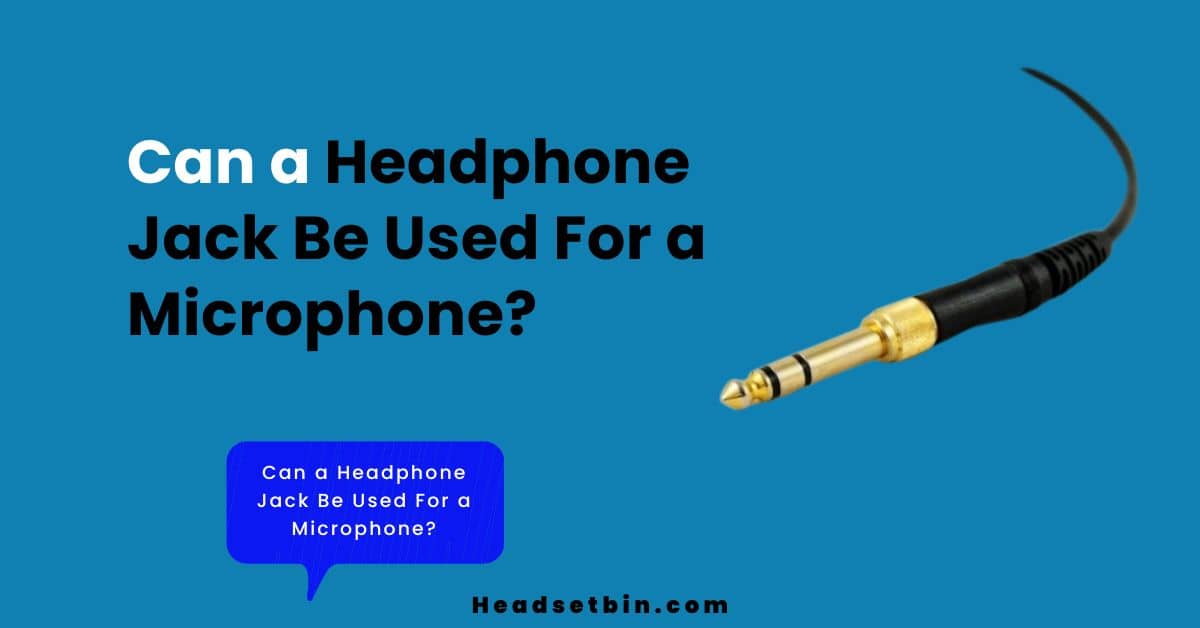 Can a Headphone Jack Be Used For a Microphone || Headsetbin.com