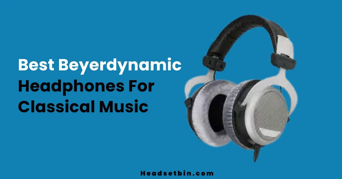 Best Beyerdynamic headphones for classical Music || Headsetbin.com