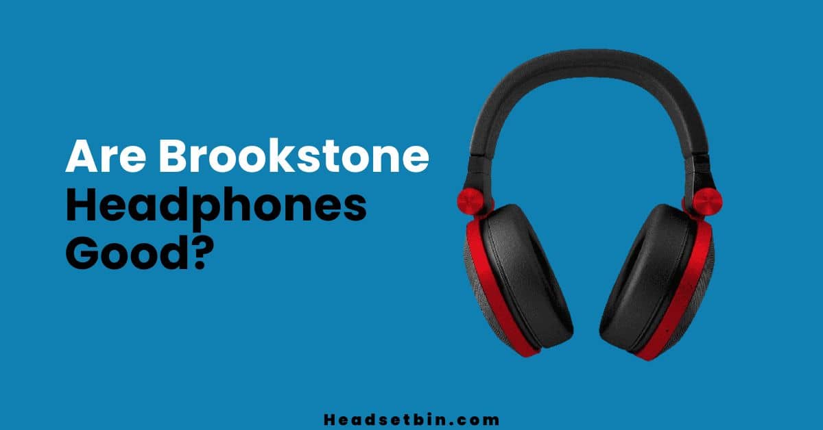 Are Brookstone Headphones Good || Headsetbin.com