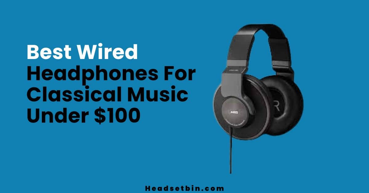 Best Wired headphone for classical music under $100 || Headsetbin.com